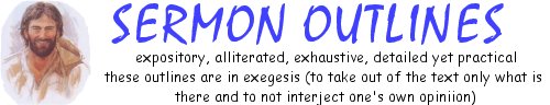 Sermon Outlines - expository, alliteration, exegesis, exhaustive, detailed but practical)
